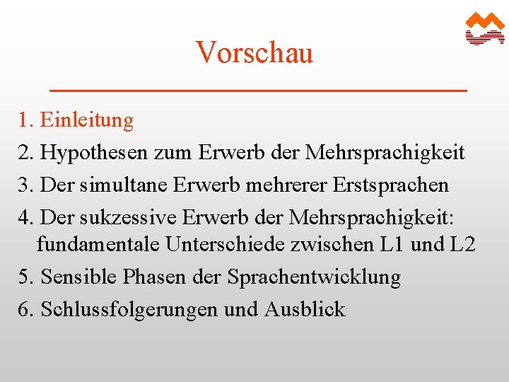 Vorschau 1. Einleitung 2. Hypothesen zum Erwerb der Mehrsprachigkeit 3. Der simultane Erwerb mehrerer