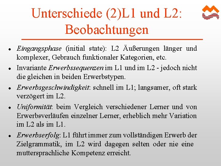 Unterschiede (2)L 1 und L 2: Beobachtungen l l l Eingangsphase (initial state): L