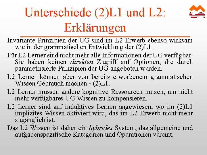 Unterschiede (2)L 1 und L 2: Erklärungen Invariante Prinzipien der UG sind im L