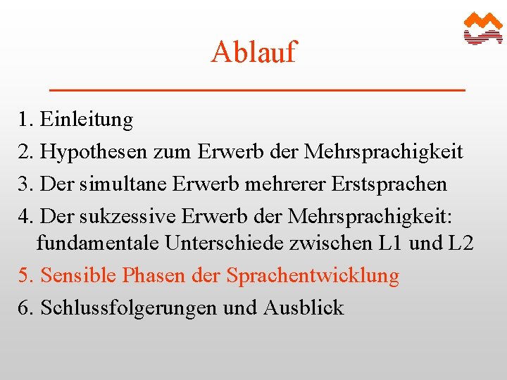 Ablauf 1. Einleitung 2. Hypothesen zum Erwerb der Mehrsprachigkeit 3. Der simultane Erwerb mehrerer