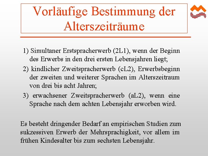 Vorläufige Bestimmung der Alterszeiträume 1) Simultaner Erstspracherwerb (2 L 1), wenn der Beginn des