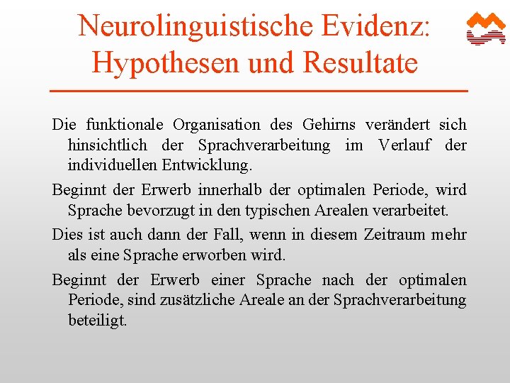 Neurolinguistische Evidenz: Hypothesen und Resultate Die funktionale Organisation des Gehirns verändert sich hinsichtlich der