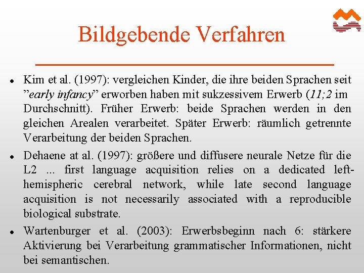 Bildgebende Verfahren l l l Kim et al. (1997): vergleichen Kinder, die ihre beiden