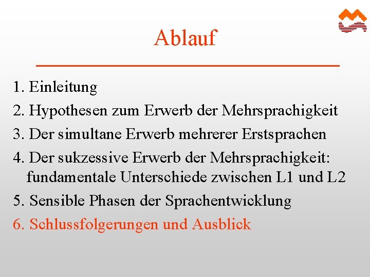 Ablauf 1. Einleitung 2. Hypothesen zum Erwerb der Mehrsprachigkeit 3. Der simultane Erwerb mehrerer