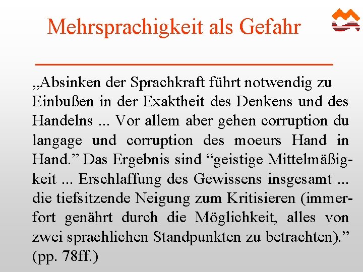 Mehrsprachigkeit als Gefahr „Absinken der Sprachkraft führt notwendig zu Einbußen in der Exaktheit des