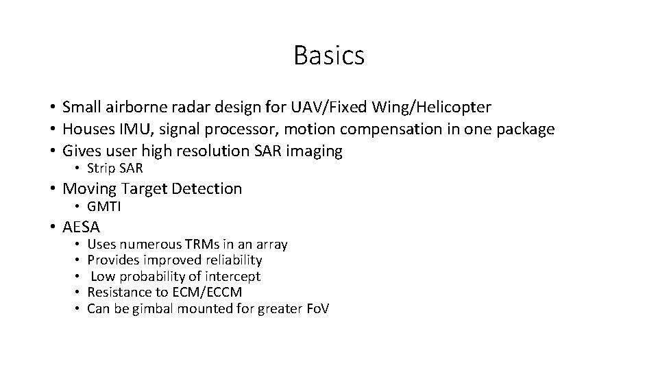 Basics • Small airborne radar design for UAV/Fixed Wing/Helicopter • Houses IMU, signal processor,