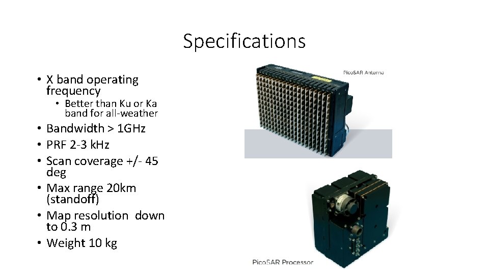 Specifications • X band operating frequency • Better than Ku or Ka band for