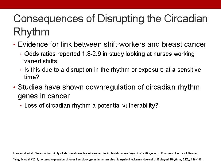 Consequences of Disrupting the Circadian Rhythm • Evidence for link between shift-workers and breast