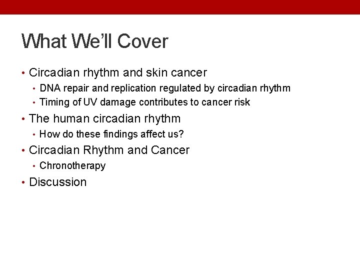 What We’ll Cover • Circadian rhythm and skin cancer • DNA repair and replication