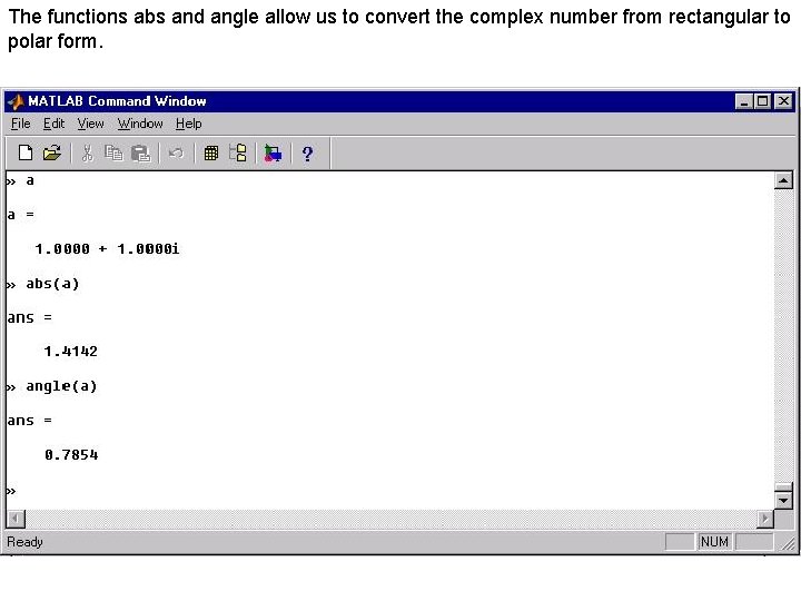 The functions abs and angle allow us to convert the complex number from rectangular The functions abs and angle allow us to convert the complex number from rectangular