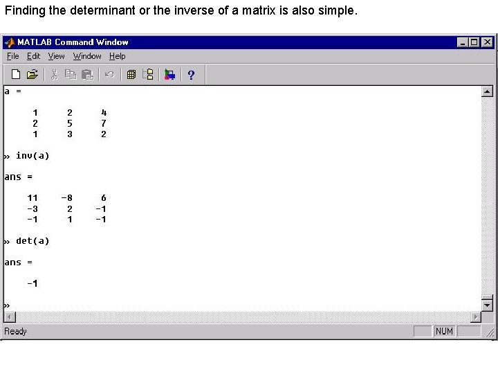 Finding the determinant or the inverse of a matrix is also simple. Finding the determinant or the inverse of a matrix is also simple.