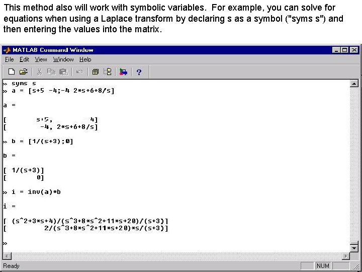 This method also will work with symbolic variables. For example, you can solve for This method also will work with symbolic variables. For example, you can solve for