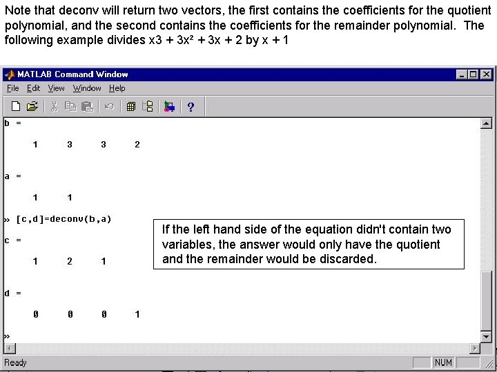 Note that deconv will return two vectors, the first contains the coefficients for the Note that deconv will return two vectors, the first contains the coefficients for the