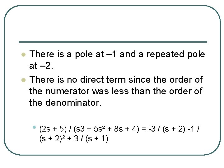 l l There is a pole at – 1 and a repeated pole at l l There is a pole at – 1 and a repeated pole at