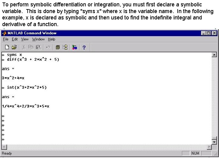 To perform symbolic differentiation or integration, you must first declare a symbolic variable. This To perform symbolic differentiation or integration, you must first declare a symbolic variable. This