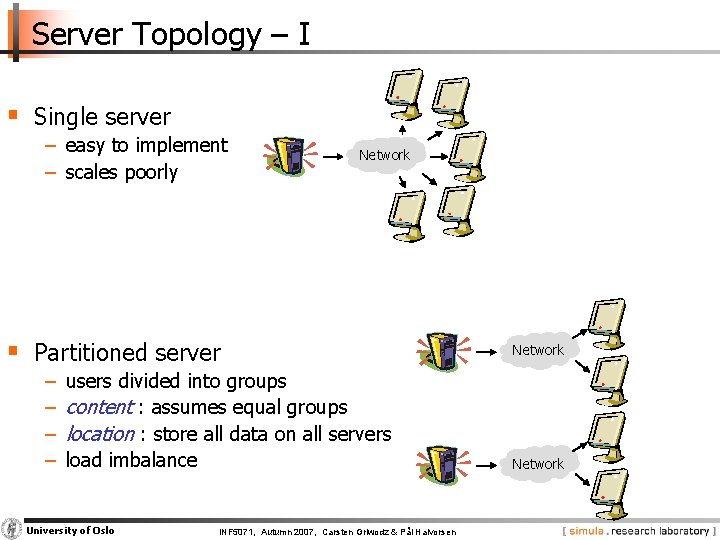 Server Topology – I § Single server − easy to implement − scales poorly