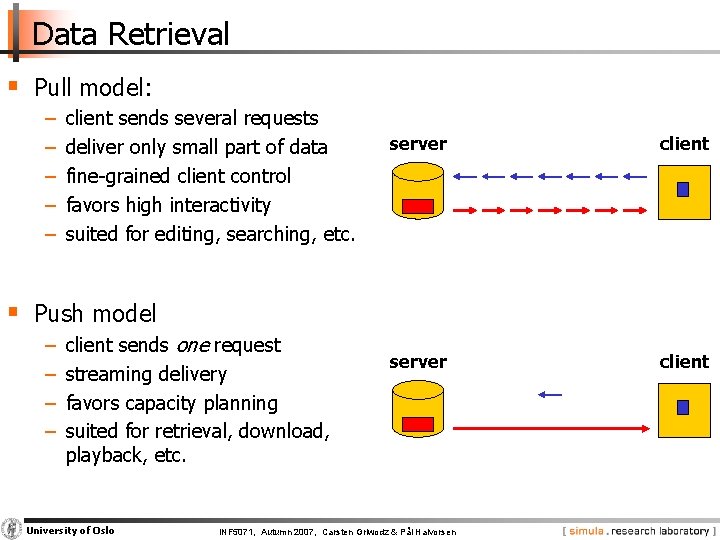 Data Retrieval § Pull model: − − − client sends several requests deliver only