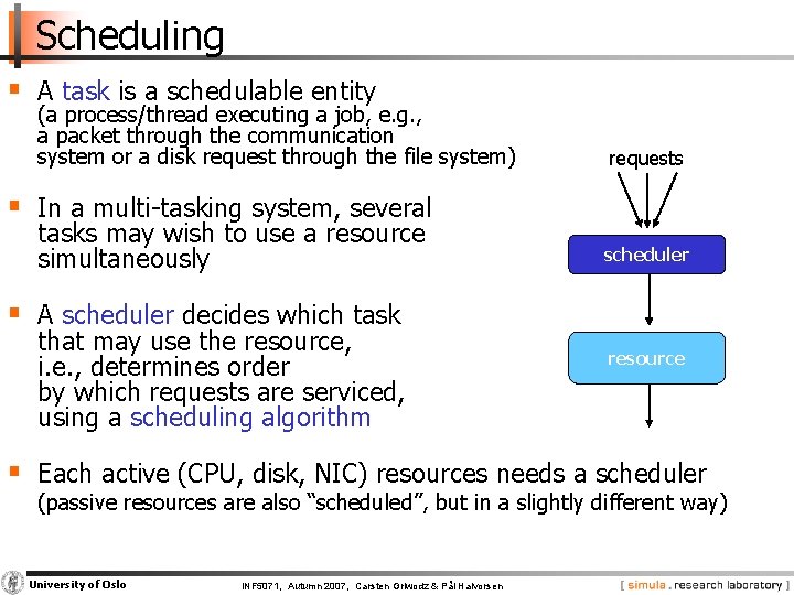 Scheduling § A task is a schedulable entity (a process/thread executing a job, e.