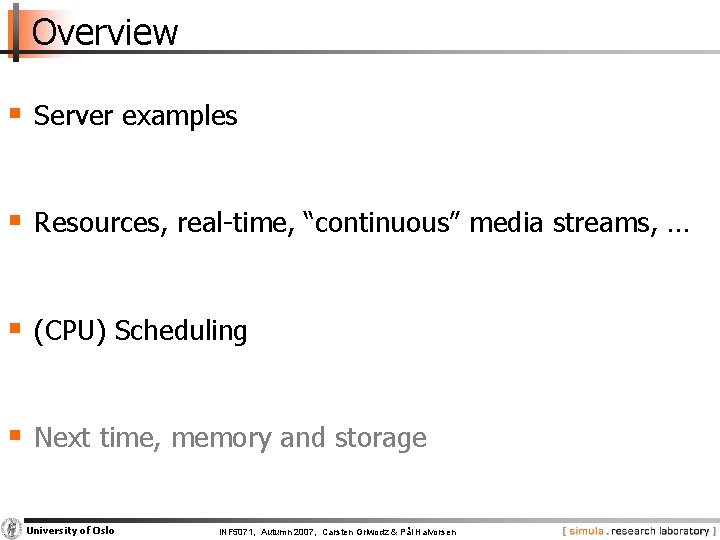 Overview § Server examples § Resources, real-time, “continuous” media streams, … § (CPU) Scheduling