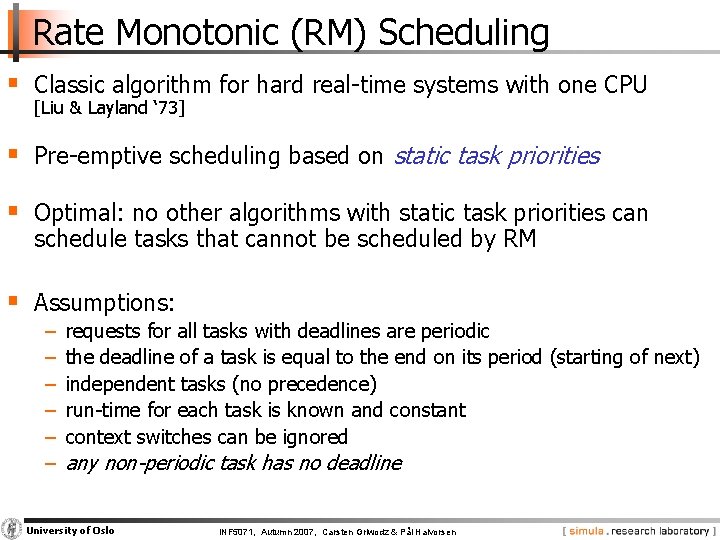 Rate Monotonic (RM) Scheduling § Classic algorithm for hard real-time systems with one CPU