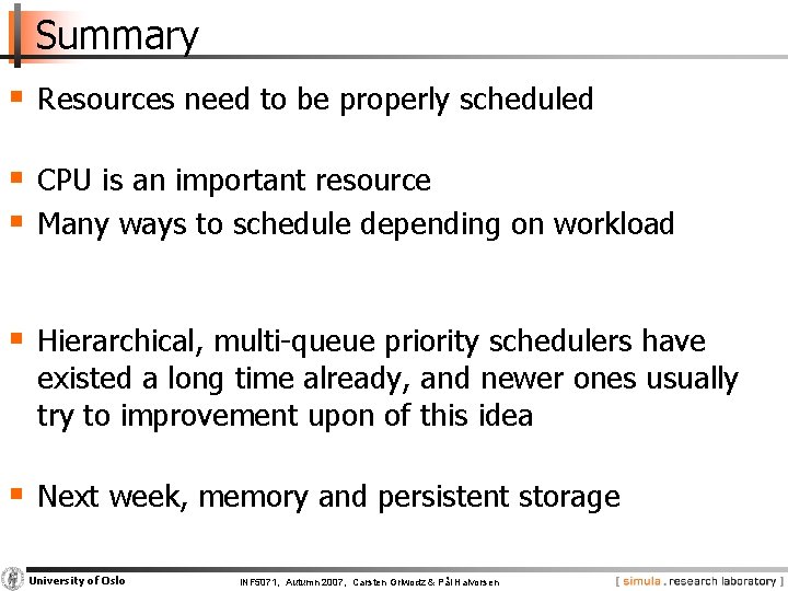 Summary § Resources need to be properly scheduled § CPU is an important resource