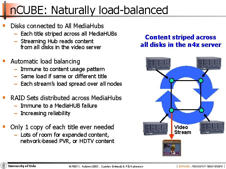 n. CUBE: Naturally load-balanced § Disks connected to All Media. Hubs − Each title