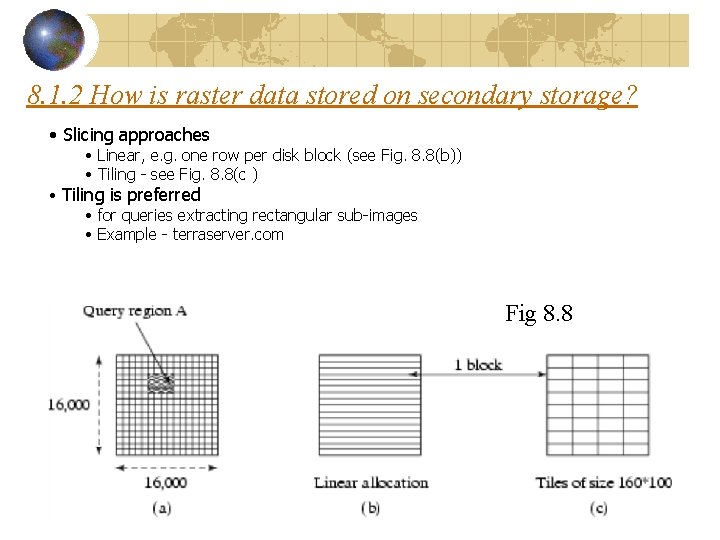 8. 1. 2 How is raster data stored on secondary storage? • Slicing approaches 8. 1. 2 How is raster data stored on secondary storage? • Slicing approaches