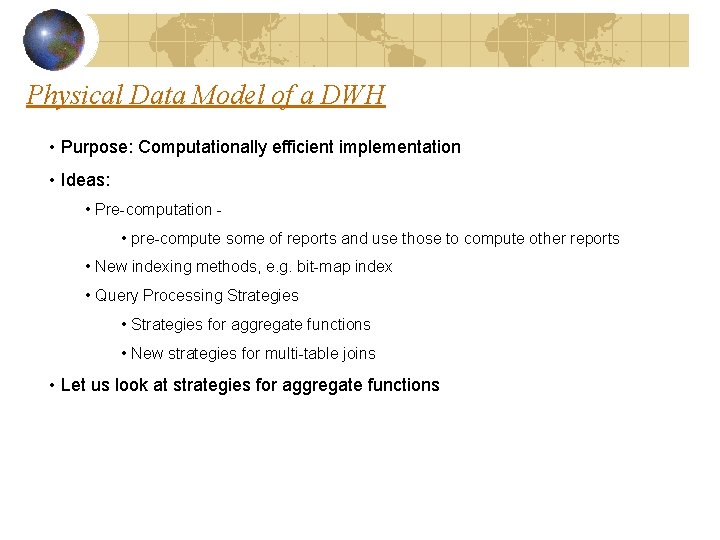 Physical Data Model of a DWH • Purpose: Computationally efficient implementation • Ideas: • Physical Data Model of a DWH • Purpose: Computationally efficient implementation • Ideas: •