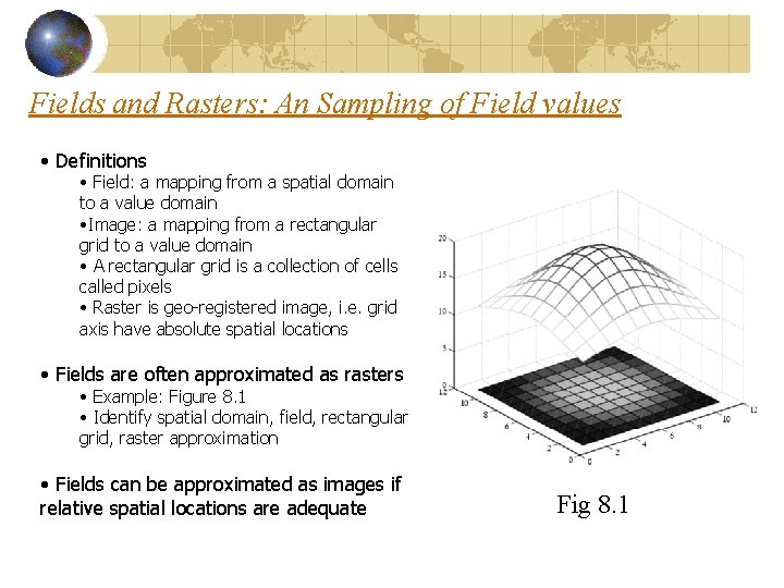 Fields and Rasters: An Sampling of Field values • Definitions • Field: a mapping Fields and Rasters: An Sampling of Field values • Definitions • Field: a mapping