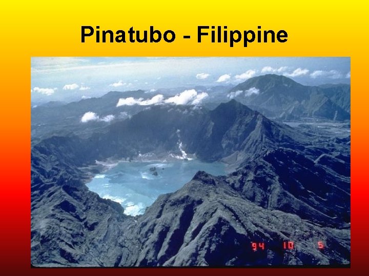 Pinatubo - Filippine The 1991 eruption of Pinatubo volcano in the Philippines created a
