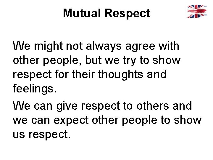 Mutual Respect We might not always agree with other people, but we try to