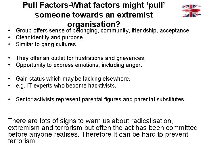 Pull Factors-What factors might ‘pull’ someone towards an extremist organisation? • Group offers sense