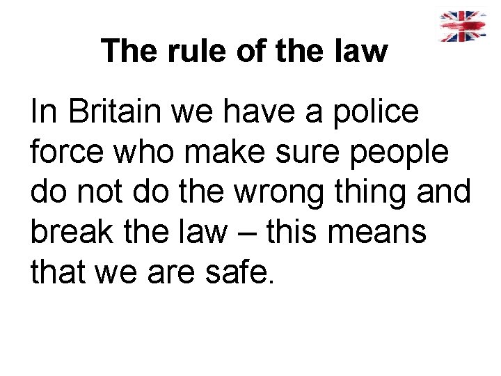 The rule of the law In Britain we have a police force who make