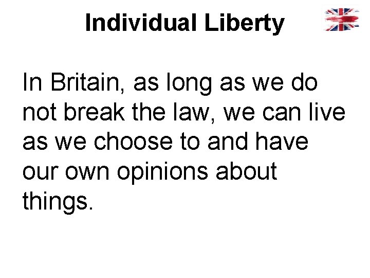 Individual Liberty In Britain, as long as we do not break the law, we