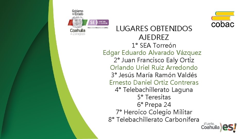 LUGARES OBTENIDOS AJEDREZ 1° SEA Torreón Edgar Eduardo Alvarado Vázquez 2° Juan Francisco Ealy