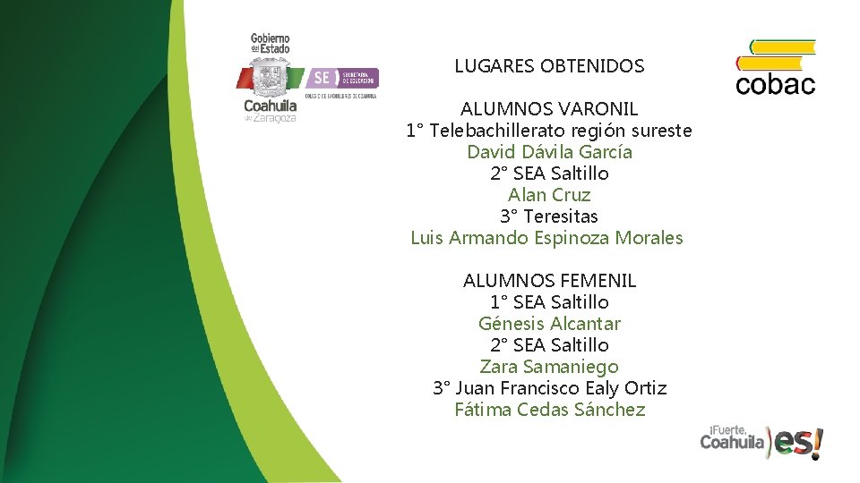 LUGARES OBTENIDOS ALUMNOS VARONIL 1° Telebachillerato región sureste David Dávila García 2° SEA Saltillo