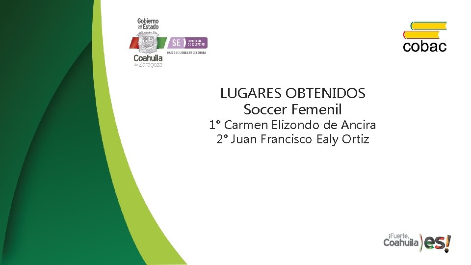 LUGARES OBTENIDOS Soccer Femenil 1° Carmen Elizondo de Ancira 2° Juan Francisco Ealy Ortiz