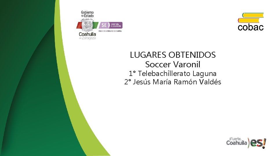 LUGARES OBTENIDOS Soccer Varonil 1° Telebachillerato Laguna 2° Jesús María Ramón Valdés 
