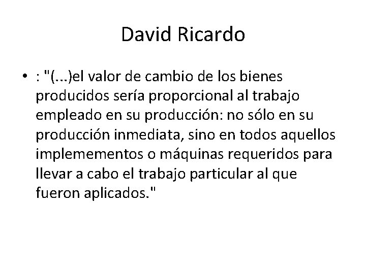 David Ricardo • : "(. . . )el valor de cambio de los bienes