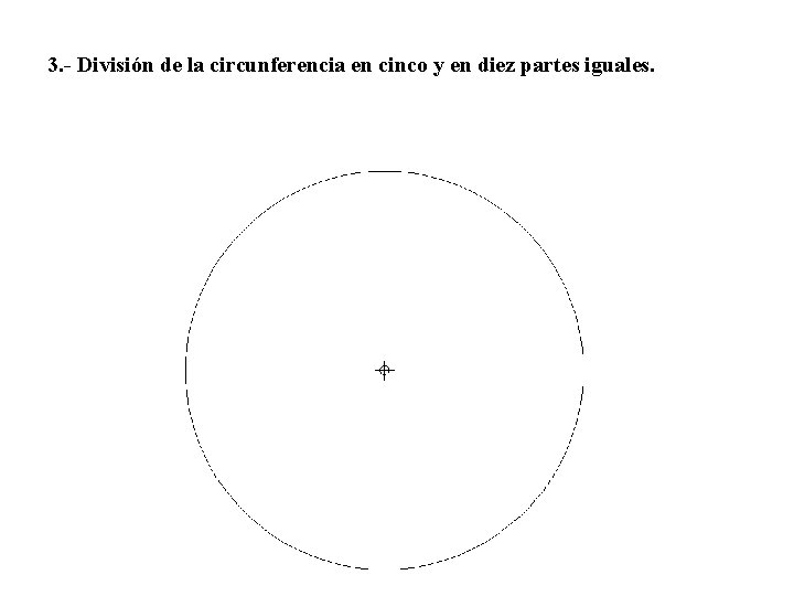 3. - División de la circunferencia en cinco y en diez partes iguales. 