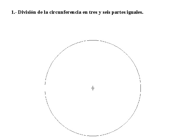 1. - División de la circunferencia en tres y seis partes iguales. 