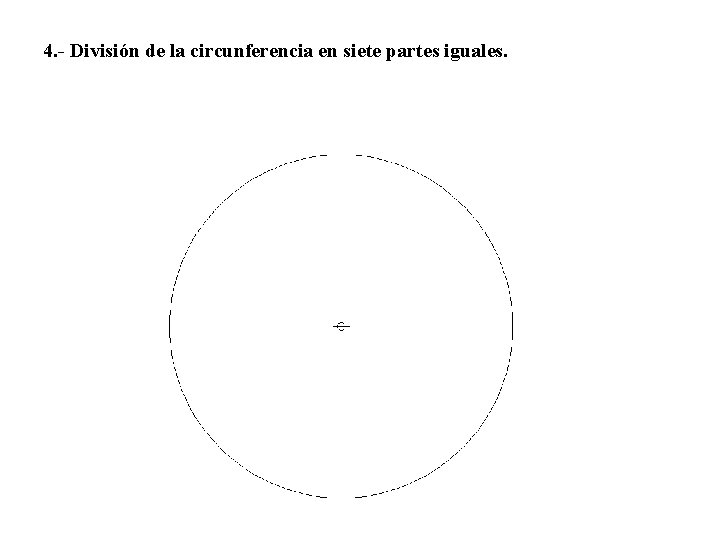 4. - División de la circunferencia en siete partes iguales. 