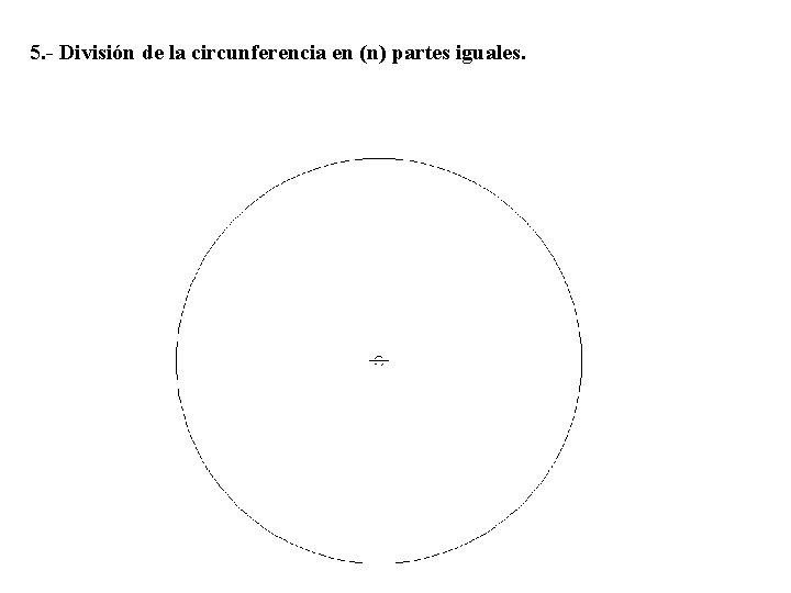 5. - División de la circunferencia en (n) partes iguales. 