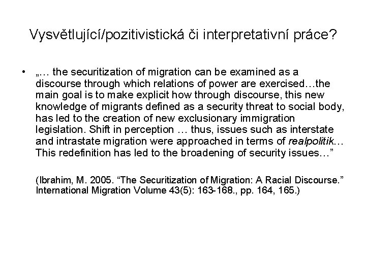 Vysvětlující/pozitivistická či interpretativní práce? • „… the securitization of migration can be examined as