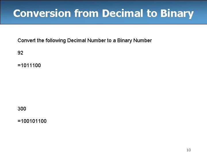 Conversion from Decimal to Binary Convert the following Decimal Number to a Binary Number Conversion from Decimal to Binary Convert the following Decimal Number to a Binary Number