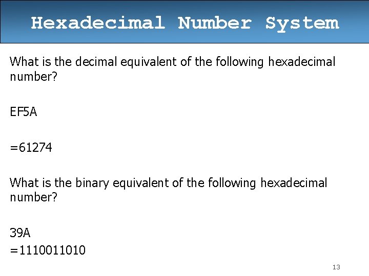 Hexadecimal Number System What is the decimal equivalent of the following hexadecimal number? EF Hexadecimal Number System What is the decimal equivalent of the following hexadecimal number? EF
