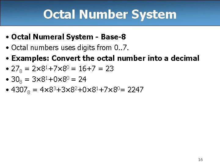Octal Number System • Octal Numeral System - Base-8 • Octal numbers uses digits Octal Number System • Octal Numeral System - Base-8 • Octal numbers uses digits