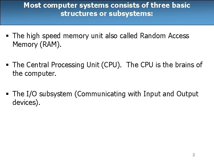 Most computer systems consists of three basic structures or subsystems: § The high speed Most computer systems consists of three basic structures or subsystems: § The high speed