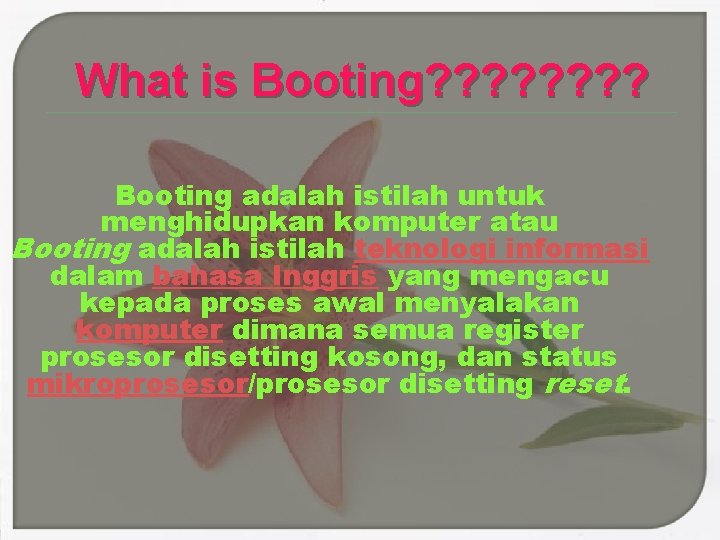 What is Booting? ? ? ? Booting adalah istilah untuk menghidupkan komputer atau Booting