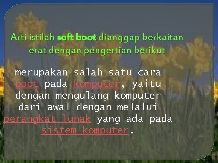 Arti istilah soft boot dianggap berkaitan erat dengan pengertian berikut merupakan salah satu cara